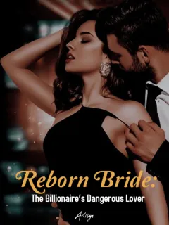 Reborn Bride: The Billionaire’s Dangerous Lover
