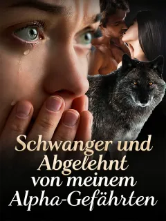 Schwanger und Abgelehnt von meinem Alpha-Gefährten