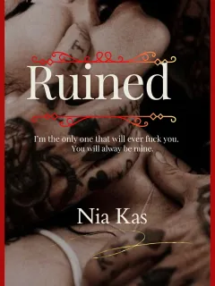 Ruined : You will always be mine.