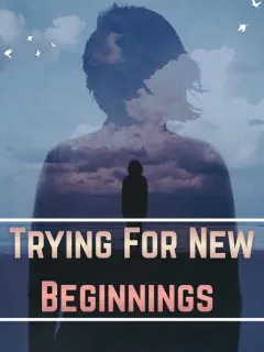 Trying For New Beginnings