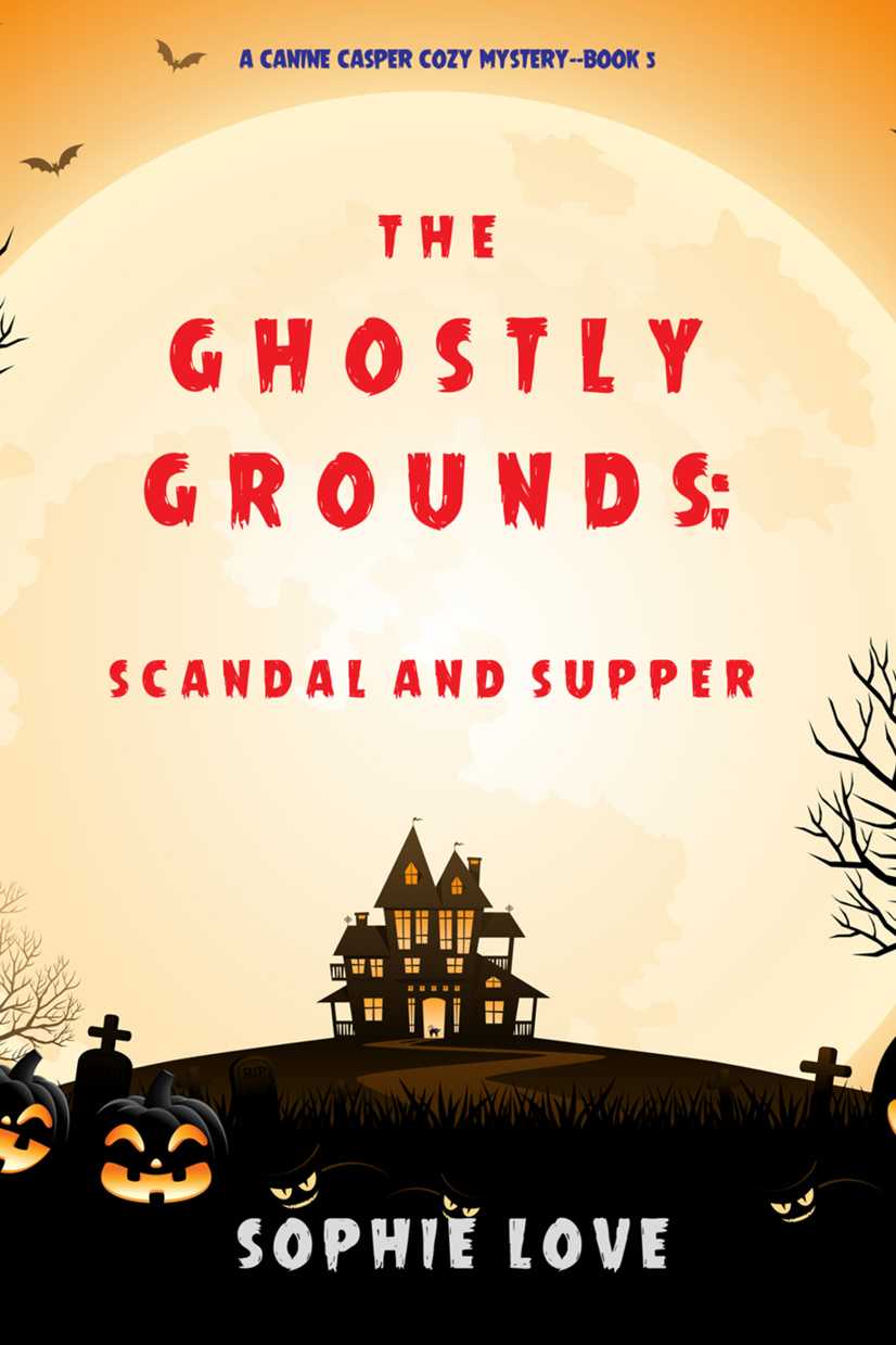 The Ghostly Grounds: Scandal and Supper (A Canine Casper Cozy Mystery—Book 5)