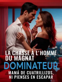 La chasse à l'homme du magnat dominateur : Maman de quadruplés, n'y pense même pas