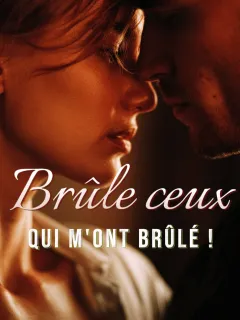 "Brûle ceux qui m'ont brûlé !"