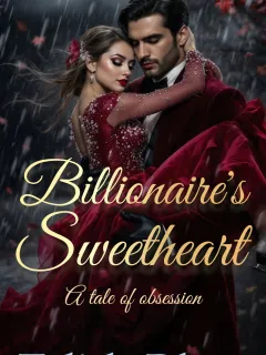 Billionaire's Sweetheart: A Tale Of Obsession