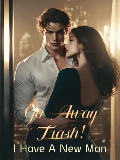 Go Away, Trash! I Have A New Man.