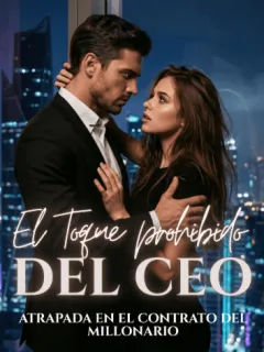 El toque prohibido del CEO: Atrapada en el contrato del millonario