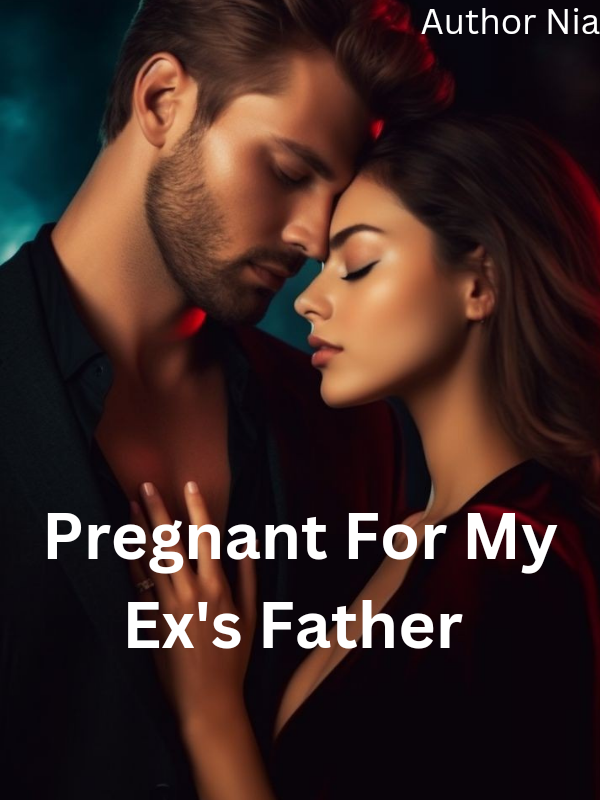 Pregnant For My Ex's Father 