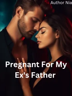 Pregnant For My Ex's Father 