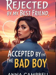 Rejected by My Best Friend, Accepted by the Bad Boy