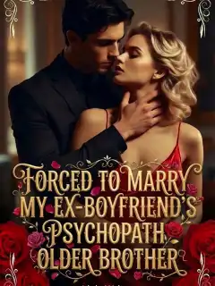 Forced To Marry My Ex-Boyfriend's Psychopath Older Brother