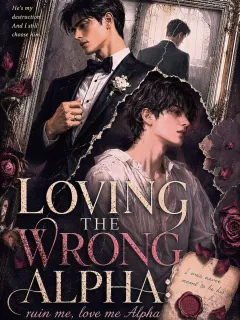 Loving The Wrong Alpha: Ruin Me, Love Me, Alpha