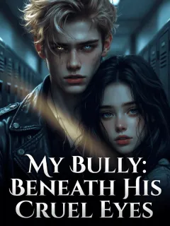 MY BULLY: BENEATH HIS CRUEL EYES