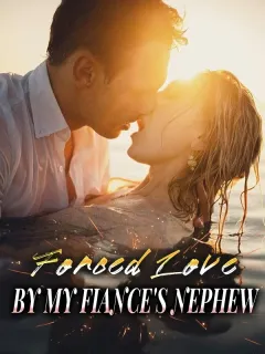 Forced Love by My Fiance's Nephew