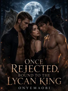 Once Rejected, Bound To The Lycan King