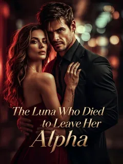 The Luna Who Died to Leave Her Alpha