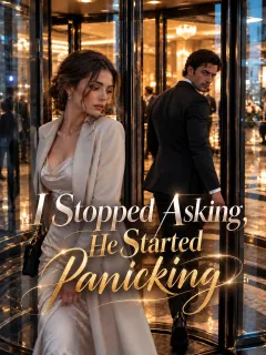 I Stopped Asking, He Started Panicking
