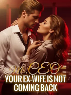 Mr. CEO, Your Ex-Wife Is Not Coming Back