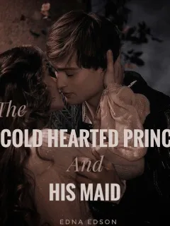 The Cold Hearted Prince And His Maid