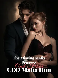 The Missing Mafia Princess and her CEO Mafia Don