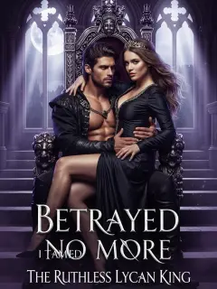 Betrayed No More: I Tamed The Ruthless Lycan King