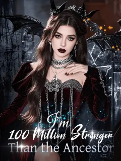 I'm 100 Million Stronger Than the Ancestor