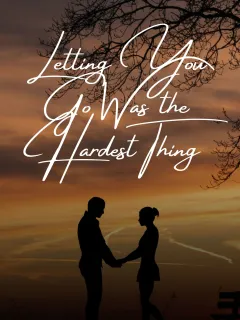 Letting You Go Was the Hardest Thing