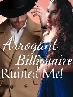 Arrogant Billionaire Ruined Me 