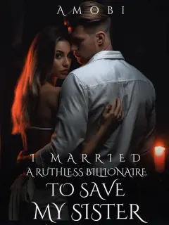 I Married A Ruthless Billionaire To Save My Sister