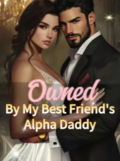 Owned By My Best Friend’s Alpha Daddy