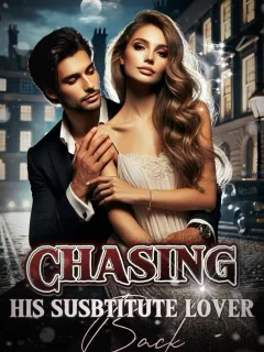 Chasing His Substitute Lover Back