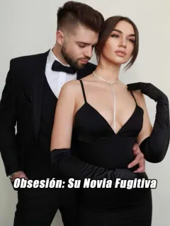 Obsesión: Su Novia Fugitiva