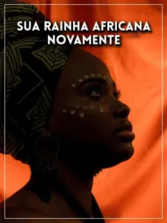 Sua Rainha Africana Novamente