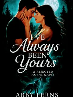 I've Always Been Yours: A Rejected Omega Novel