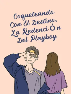 Coqueteando con el Destino: La redención del Playboy
