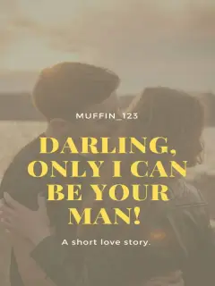 Darling, Only I Can Be Your Man